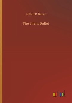 The Silent Bullet - Reeve, Arthur B.