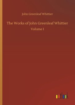 The Works of John Greenleaf Whittier - Whittier, John Greenleaf