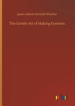 The Gentle Art of Making Enemies - Whistler, James A. McNeill