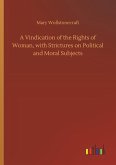 A Vindication of the Rights of Woman, with Strictures on Political and Moral Subjects