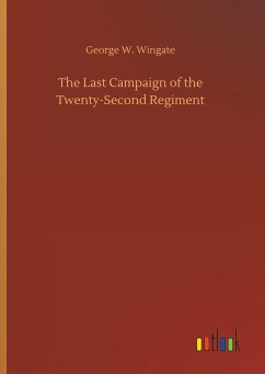 The Last Campaign of the Twenty-Second Regiment - Wingate, George W.