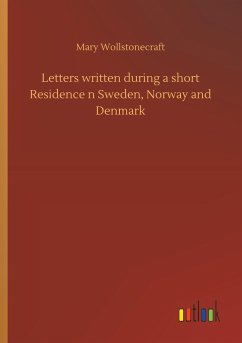 Letters written during a short Residence n Sweden, Norway and Denmark - Wollstonecraft, Mary