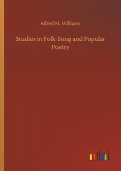 Studies in Folk-Song and Popular Poetry - Williams, Alfred M.