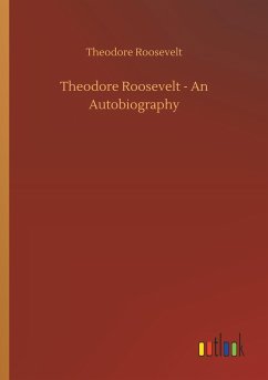 Theodore Roosevelt - An Autobiography