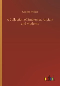 A Collection of Emblemes, Ancient and Moderne - Wither, George