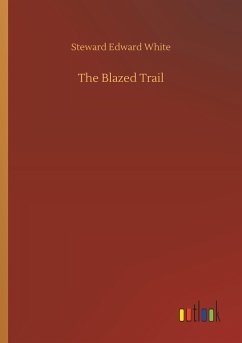 The Blazed Trail - White, Steward Edward