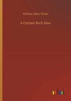 A Certain Rich Man - White, William Allen