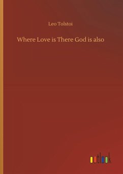 Where Love is There God is also - Tolstoi, Leo N.