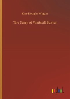 The Story of Waitstill Baxter - Wiggin, Kate Douglas