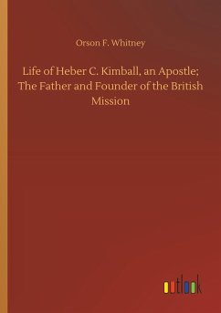 Life of Heber C. Kimball, an Apostle; The Father and Founder of the British Mission