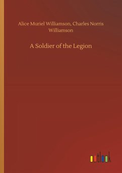 A Soldier of the Legion - Williamson, Alice M.