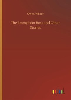 The JimmyJohn Boss and Other Stories - Wister, Owen