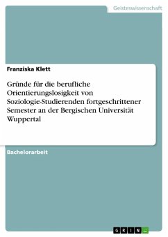 Gründe für die berufliche Orientierungslosigkeit von Soziologie-Studierenden fortgeschrittener Semester an der Bergischen Universität Wuppertal (eBook, ePUB)