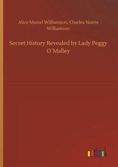 Secret History Revealed by Lady Peggy O´Malley - Williamson, Alice M.