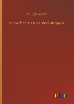 An Architect´s Note-Book in Spain - Wyatt, M. Digby