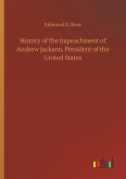 History of the Impeachment of Andrew Jackson, President of the United States History of the Impeachment of Andrew Jackson, President of the United States