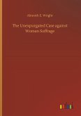 The Unexpurgated Case against Woman Suffrage