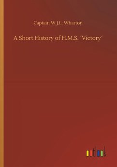 A Short History of H.M.S. ´Victory´ - Wharton, Captain W.J.L.