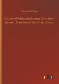 History of the Impeachment of Andrew Jackson, President of the United States History of the Impeachment of Andrew Jackson, President of the United States