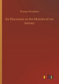 Six Discourses on the Miracles of our Saviour Six Discourses on the Miracles of our Saviour