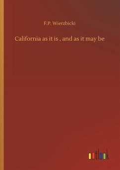 California as it is , and as it may be - Wierzbicki, F. P.