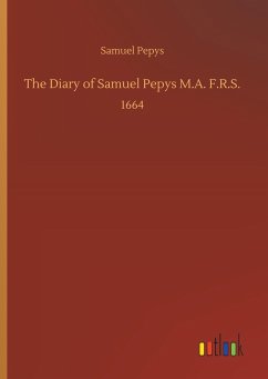 The Diary of Samuel Pepys M.A. F.R.S.