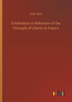 Celebration in Baltimore of the Triumph of Liberty in France - Wirt, WM.