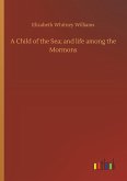 A Child of the Sea; and life among the Mormons A Child of the Sea; and life among the Mormons