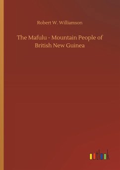 The Mafulu - Mountain People of British New Guinea - Williamson, Robert W.