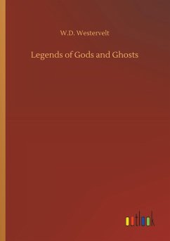 Legends of Gods and Ghosts - Westervelt, W. D.