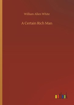 A Certain Rich Man - White, William Allen