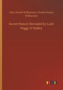 Secret History Revealed by Lady Peggy O´Malley - Williamson, Alice M.