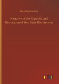 Narrative of the Captivity and Restoration of Mrs. Mary Rowlandson Narrative of the Captivity and Restoration of Mrs. Mary Rowlandson