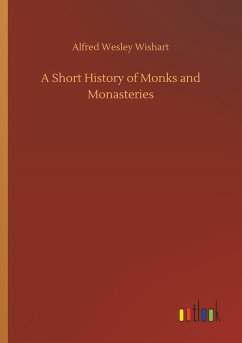 A Short History of Monks and Monasteries - Wishart, Alfred Wesley