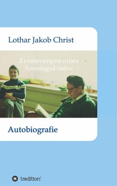 Erinnerungen eines Sonntagskindes - Christ, Lothar Jakob