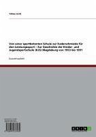 Von einer sportbetonten Schule zur Kaderschmiede für den Leistungssport - Zur Geschichte der Kinder- und Jugendsportschule (KJS) Magdeburg von 1953 bis 1991 (eBook, ePUB) - Jantz, Tobias