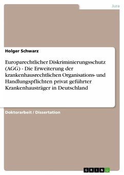 Europarechtlicher Diskriminierungsschutz (AGG) - Die Erweiterung der krankenhausrechtlichen Organisations- und Handlungspflichten privat geführter Krankenhausträger in Deutschland (eBook, ePUB)
