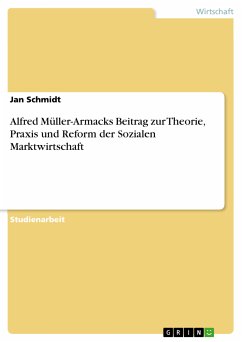Alfred Müller-Armacks Beitrag zur Theorie, Praxis und Reform der Sozialen Marktwirtschaft (eBook, ePUB) - Schmidt, Jan