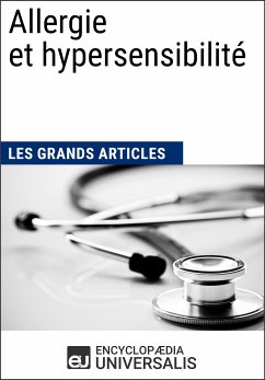 Allergie et hypersensibilité (eBook, ePUB) - Encyclopaedia Universalis; Les Grands Articles