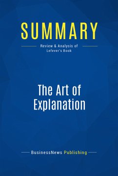 Summary: The Art of Explanation (eBook, ePUB) - BusinessNews Publishing