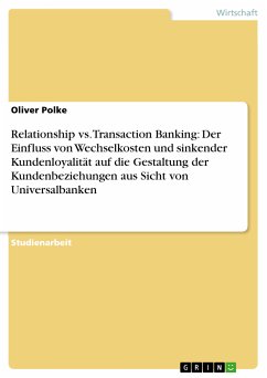 Relationship vs. Transaction Banking: Der Einfluss von Wechselkosten und sinkender Kundenloyalität auf die Gestaltung der Kundenbeziehungen aus Sicht von Universalbanken (eBook, ePUB)