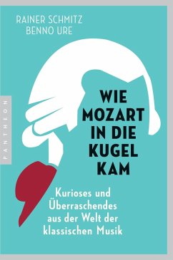 Wie Mozart in die Kugel kam (eBook, ePUB) - Schmitz, Rainer; Ure, Benno