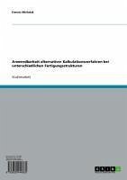 Anwendbarkeit alternativer Kalkulationsverfahren bei unterschiedlichen Fertigungsstrukturen (eBook, ePUB) - Michalak, Dennis
