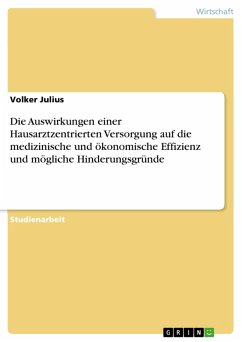 Die Auswirkungen einer Hausarztzentrierten Versorgung auf die medizinische und ökonomische Effizienz und mögliche Hinderungsgründe (eBook, PDF) - Julius, Volker