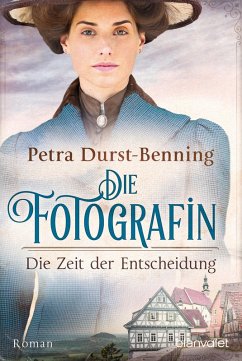 Die Zeit der Entscheidung / Die Fotografin Bd.2 (eBook, ePUB) - Durst-Benning, Petra