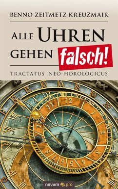 Alle Uhren gehen falsch! (eBook, PDF) - Zeitmetz Kreuzmair, Benno