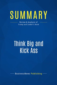 Summary: Think Big and Kick Ass (eBook, ePUB) - BusinessNews Publishing