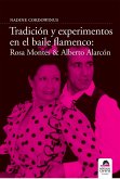 Tradición y experimento en el baile flamenco: Rosa Montes y Alberto Alarcón (eBook, ePUB)