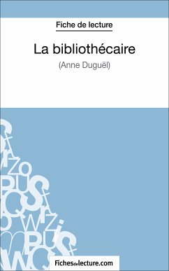 La bibliothécaire d'Anne Duguël (Fiche de lecture) (eBook, ePUB) - Fichesdelecture; Grosjean, Vanessa
