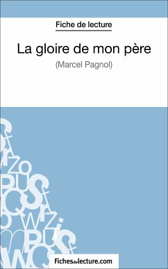 La gloire de mon père de Marcel Pagnol (Fiche de lecture) (eBook, ePUB) - Fichesdelecture; Grosjean, Vanessa